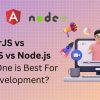 AngularJS vs ReactJS vs Node.js Which One is Best For Web Development