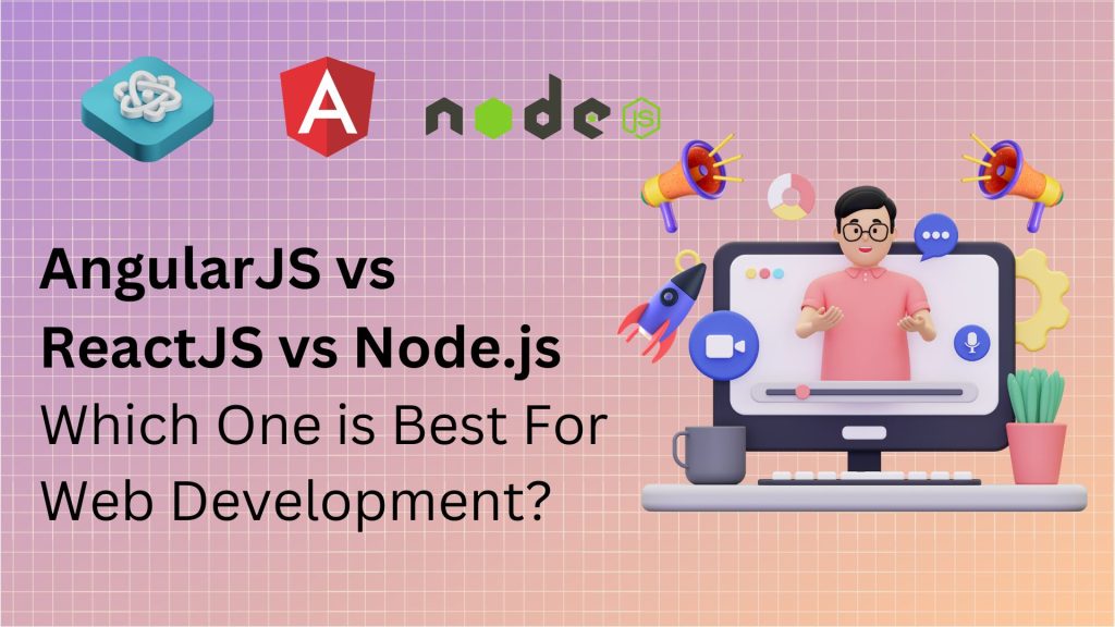 AngularJS vs ReactJS vs Node.js Which One is Best For Web Development